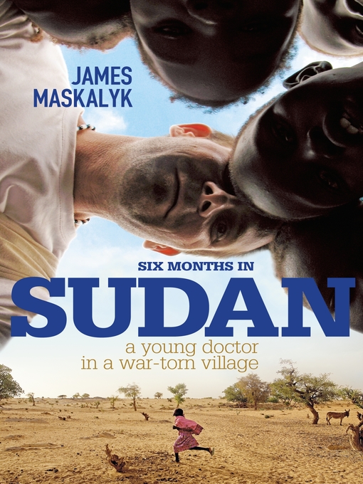 Title details for Six Months In Sudan by James Maskalyk - Available